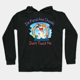 I'm Feral and Chaotic. Don't Touch Me Shirt, Perfect for Expressing Your Wild Side, Unique Gift for Unhinged Friends Hoodie